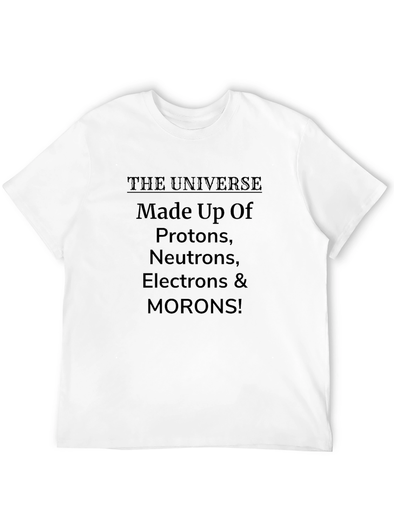 Funny Science T-Shirt: Universe Protons Morons!
