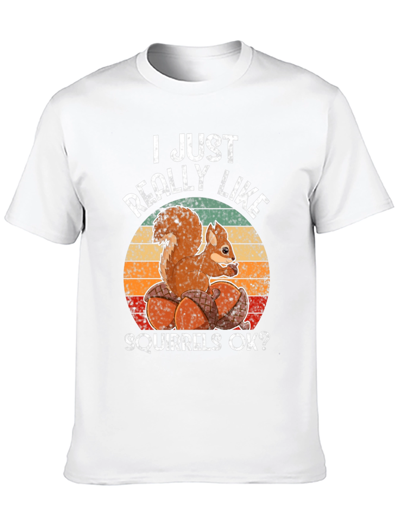 I Just Really Like Squirrels OK? T-Shirt