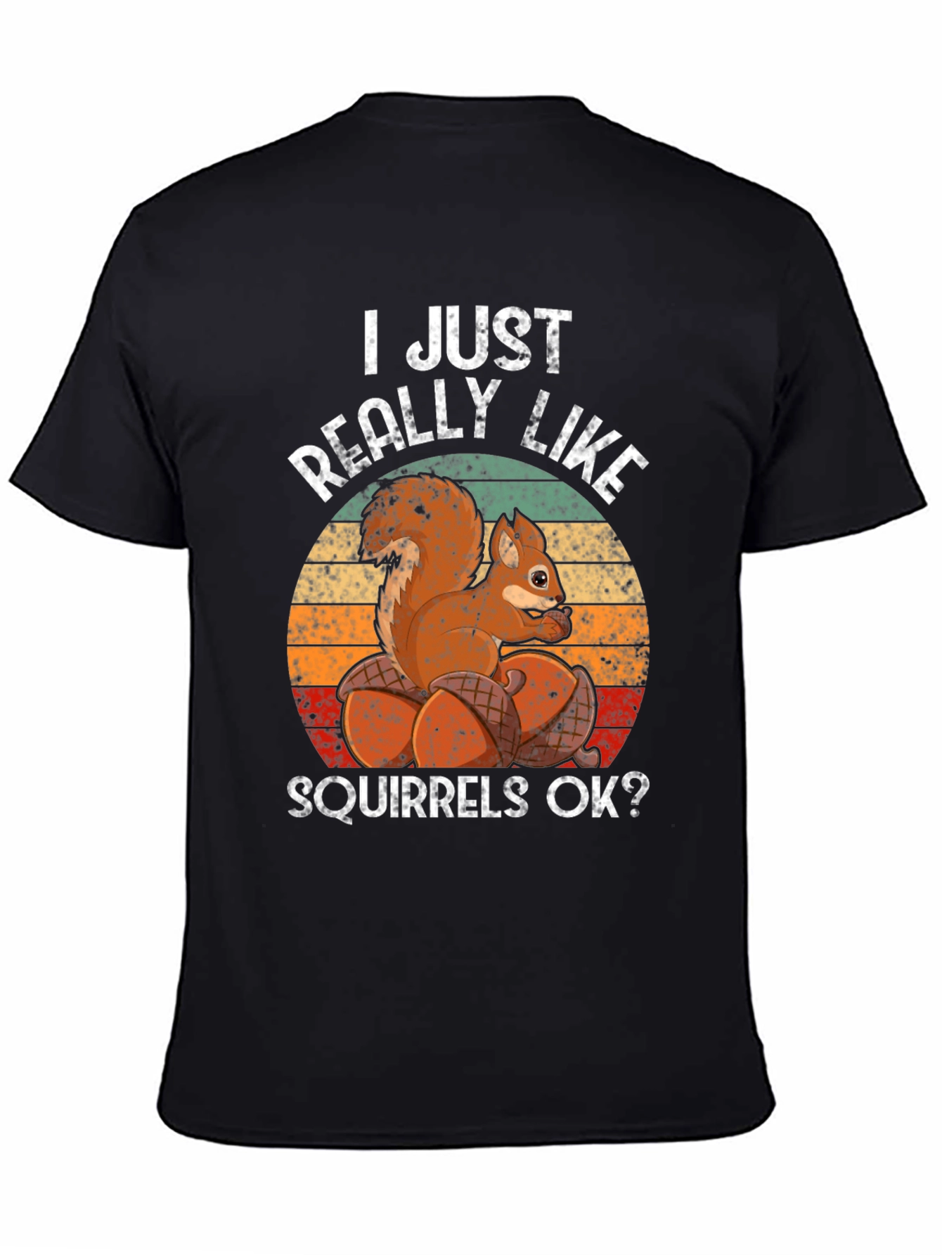 I Just Really Like Squirrels OK? T-Shirt