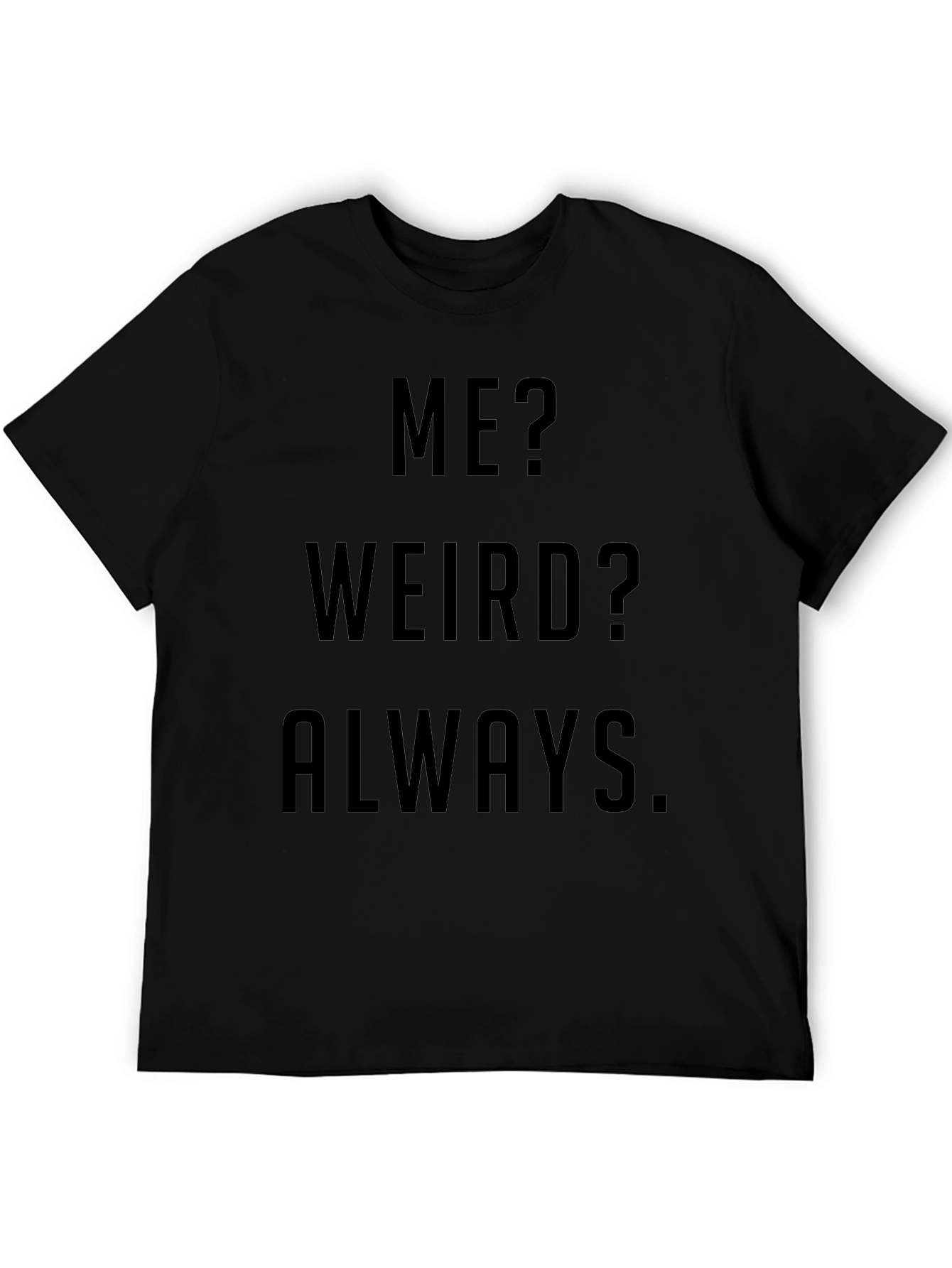 Funny Me? Weird? Always Black Graphic T-Shirt