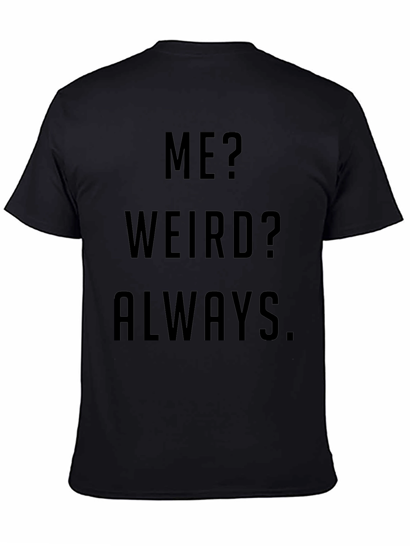 Funny Me? Weird? Always Black Graphic T-Shirt
