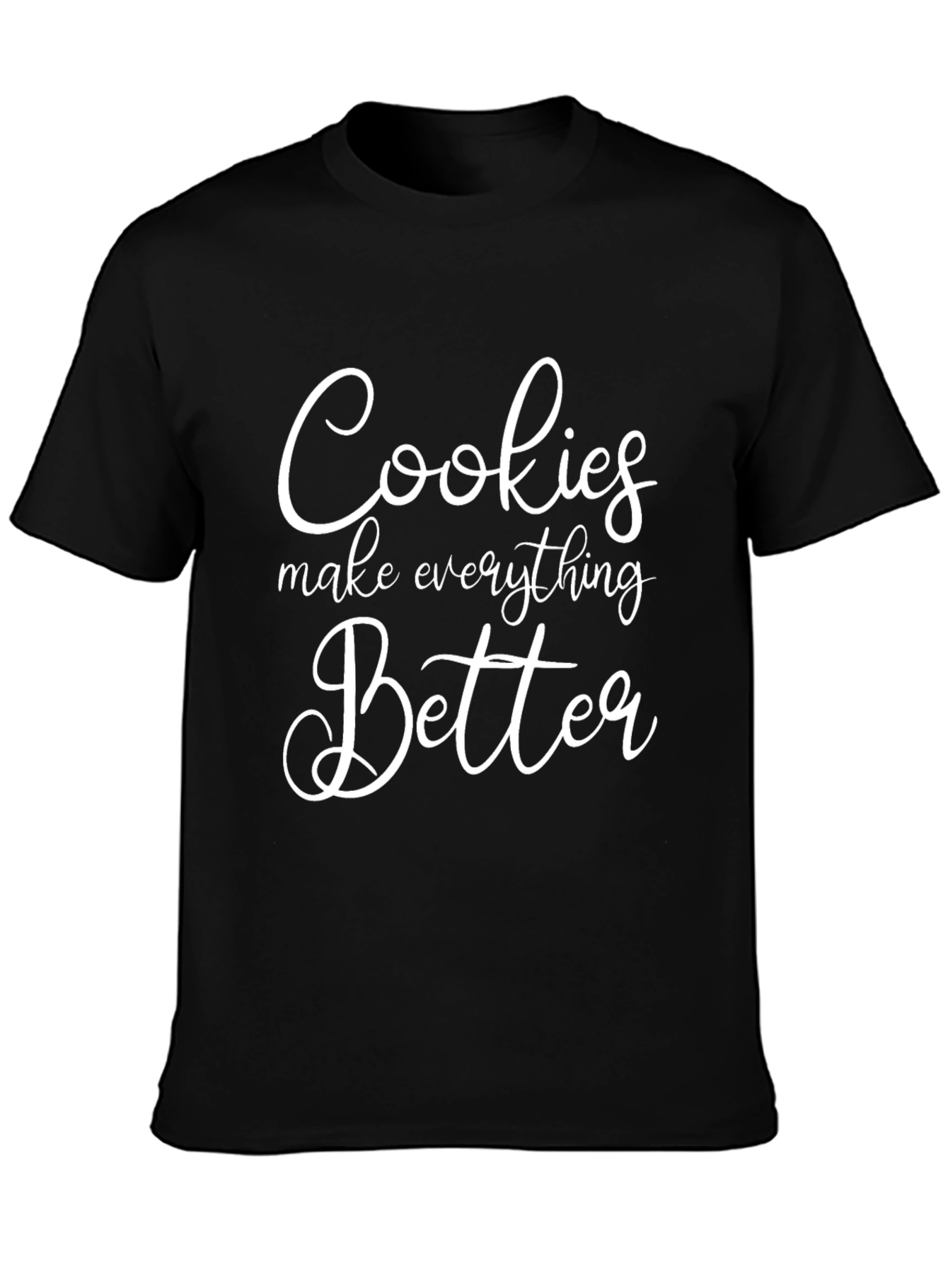 Cookies Make Everything Better T-Shirt
