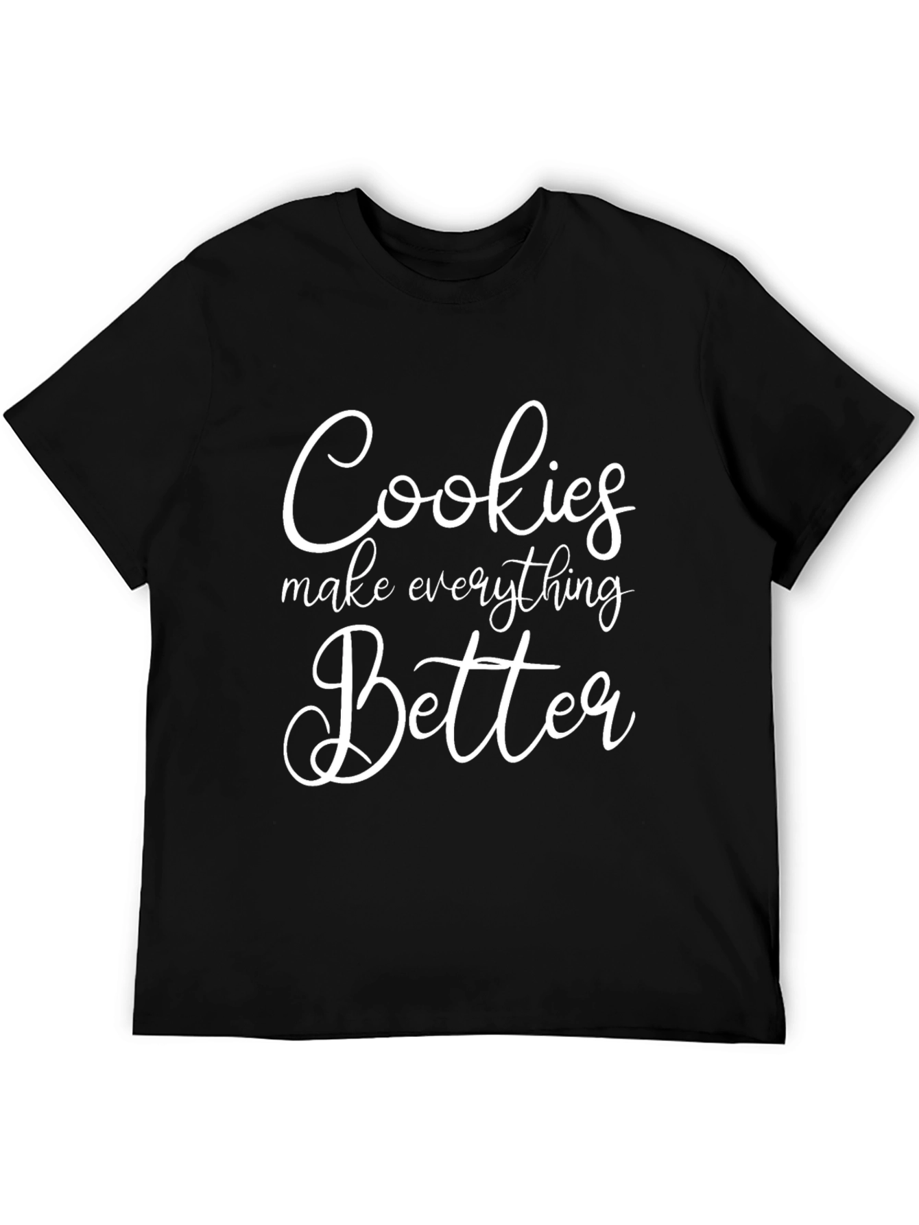 Cookies Make Everything Better T-Shirt