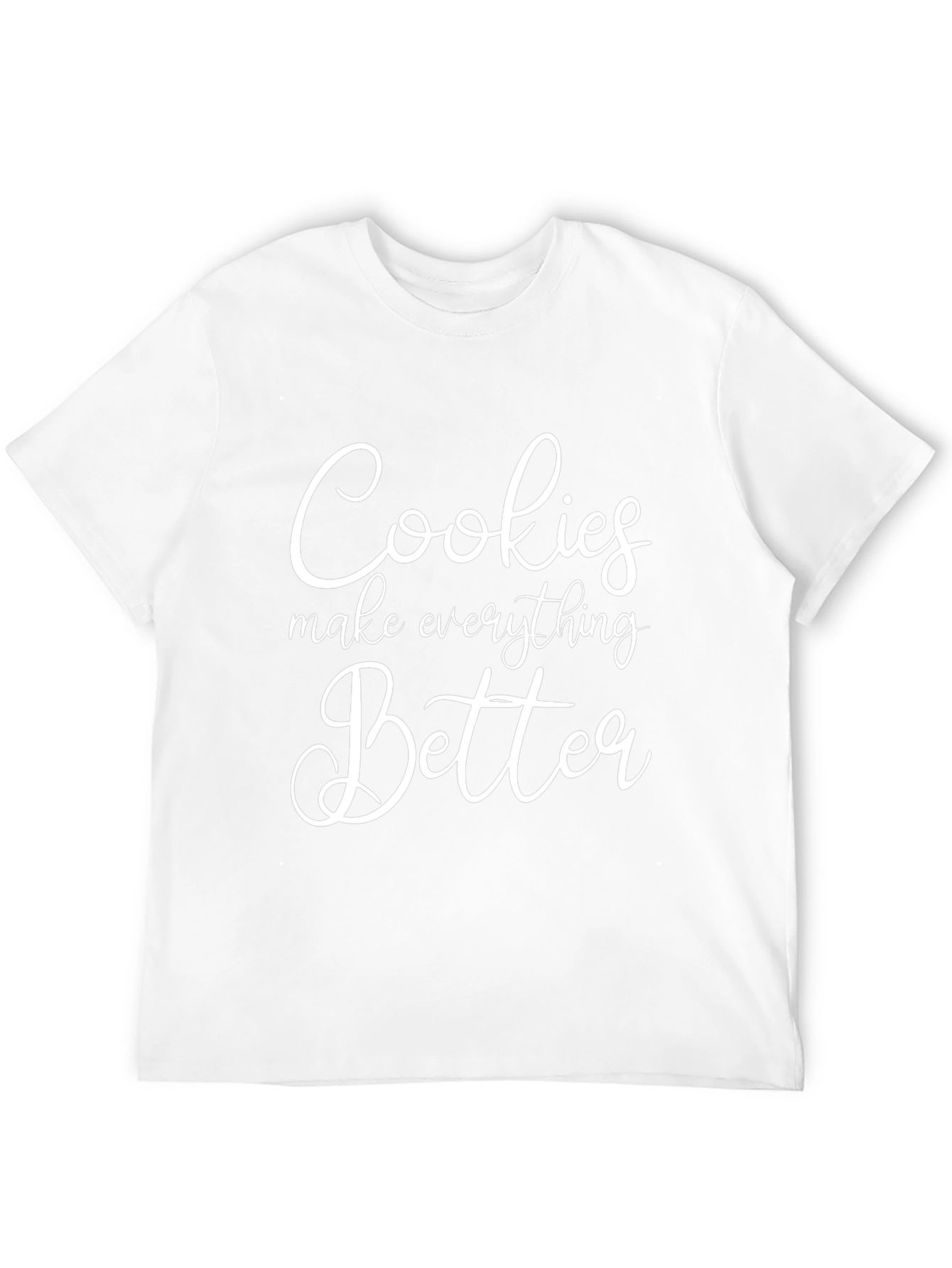 Cookies Make Everything Better T-Shirt