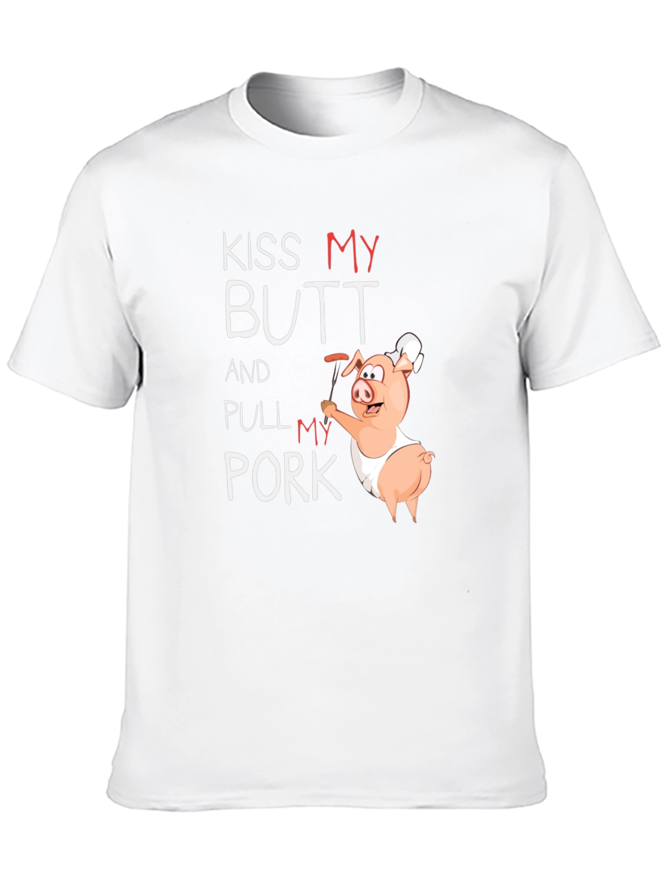 Kiss My Butt and Pull My Pork T-Shirt