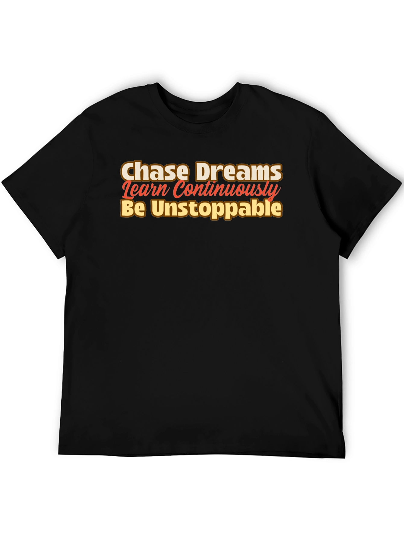 Motivational Black T-Shirt: Chase Dreams Learn Be Unstoppable