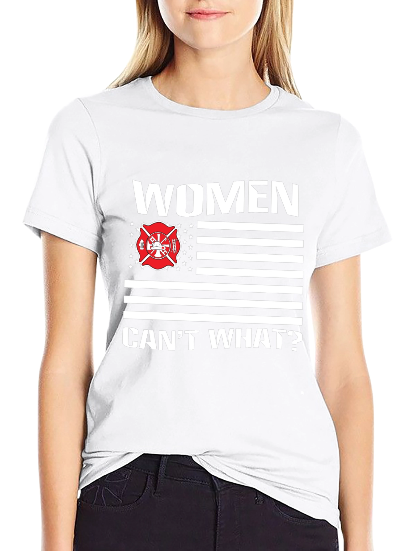 Women Cant What? Firefighter T-Shirt