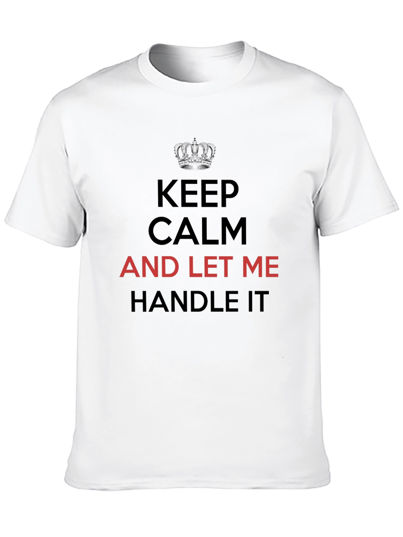 Keep Calm T-Shirt - Let Me Handle It Tee