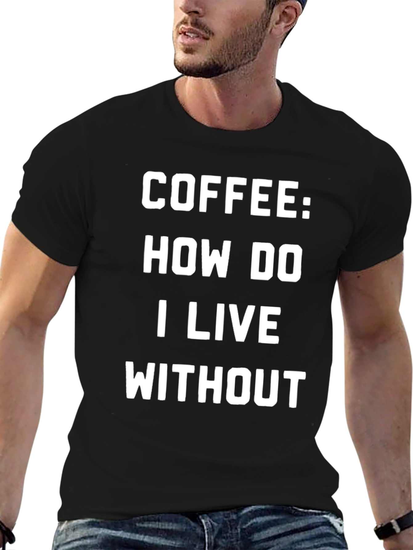 Coffee: How Do I Live Without - Graphic T-Shirt